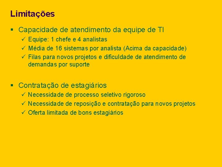 Limitações § Capacidade de atendimento da equipe de TI ü Equipe: 1 chefe e