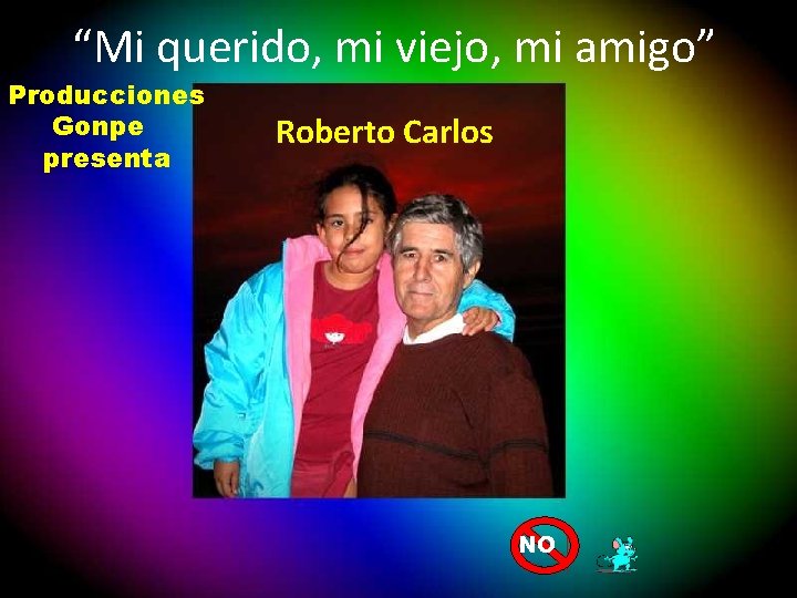 “Mi querido, mi viejo, mi amigo” Producciones Gonpe presenta Roberto Carlos NO 