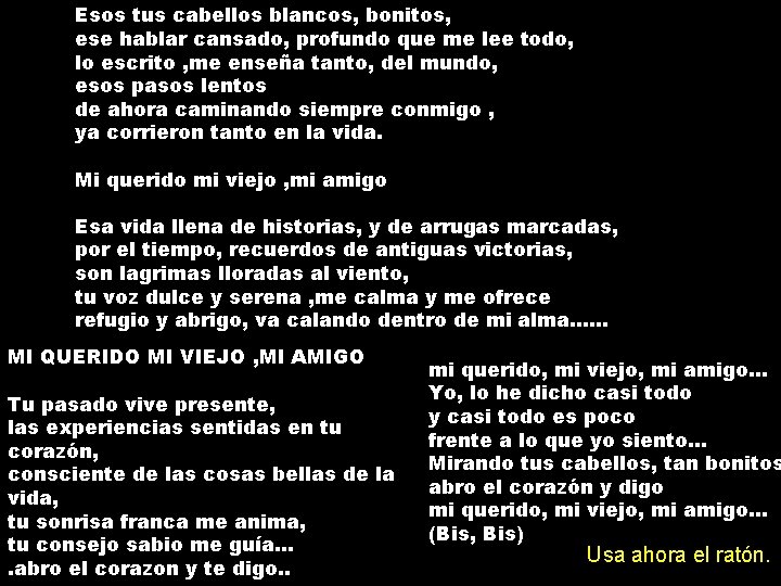 Esos tus cabellos blancos, bonitos, ese hablar cansado, profundo que me lee todo, lo