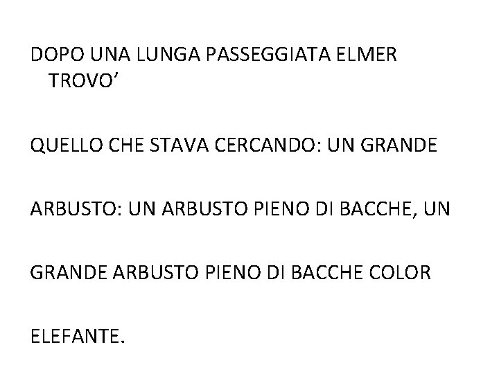 DOPO UNA LUNGA PASSEGGIATA ELMER TROVO’ QUELLO CHE STAVA CERCANDO: UN GRANDE ARBUSTO: UN