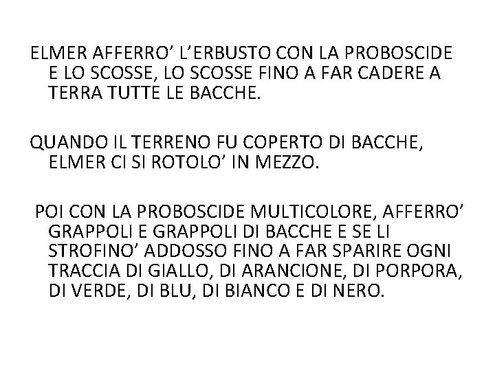ELMER AFFERRO’ L’ERBUSTO CON LA PROBOSCIDE E LO SCOSSE, LO SCOSSE FINO A FAR