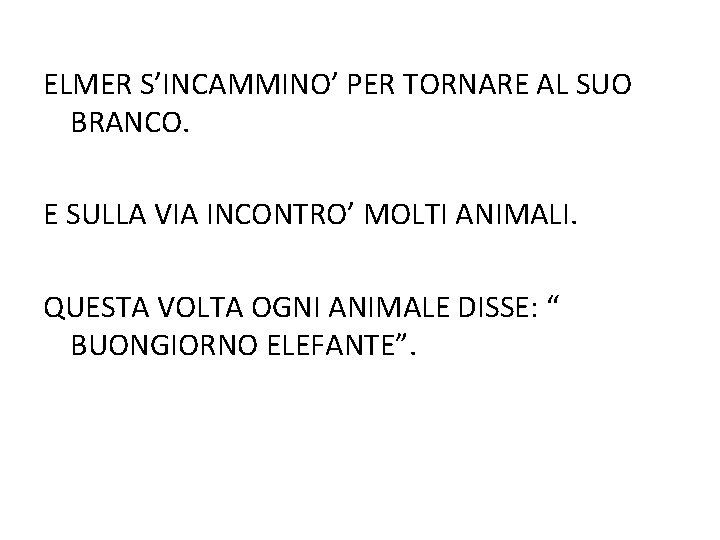 ELMER S’INCAMMINO’ PER TORNARE AL SUO BRANCO. E SULLA VIA INCONTRO’ MOLTI ANIMALI. QUESTA