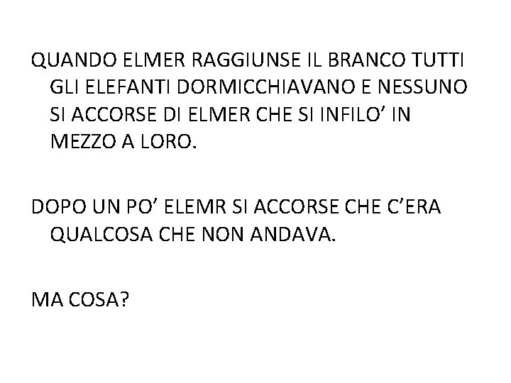 QUANDO ELMER RAGGIUNSE IL BRANCO TUTTI GLI ELEFANTI DORMICCHIAVANO E NESSUNO SI ACCORSE DI