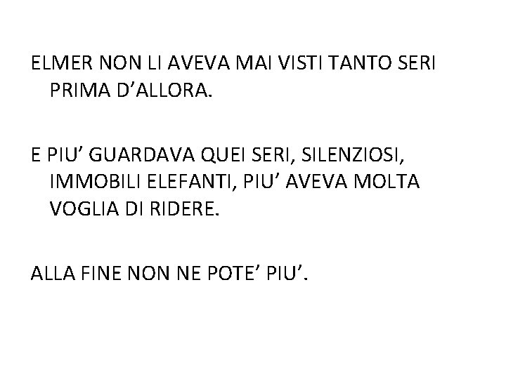 ELMER NON LI AVEVA MAI VISTI TANTO SERI PRIMA D’ALLORA. E PIU’ GUARDAVA QUEI