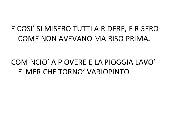 E COSI’ SI MISERO TUTTI A RIDERE, E RISERO COME NON AVEVANO MAIRISO PRIMA.