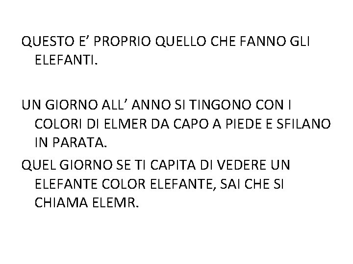 QUESTO E’ PROPRIO QUELLO CHE FANNO GLI ELEFANTI. UN GIORNO ALL’ ANNO SI TINGONO