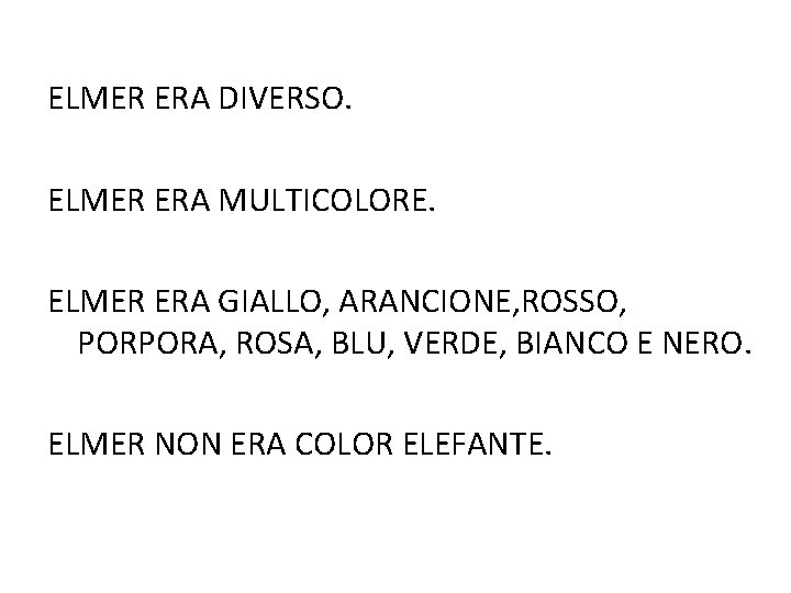 ELMER ERA DIVERSO. ELMER ERA MULTICOLORE. ELMER ERA GIALLO, ARANCIONE, ROSSO, PORPORA, ROSA, BLU,