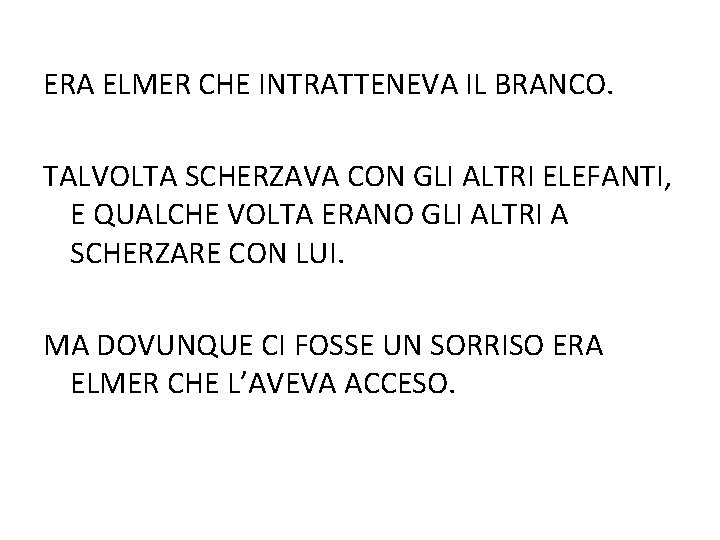 ERA ELMER CHE INTRATTENEVA IL BRANCO. TALVOLTA SCHERZAVA CON GLI ALTRI ELEFANTI, E QUALCHE