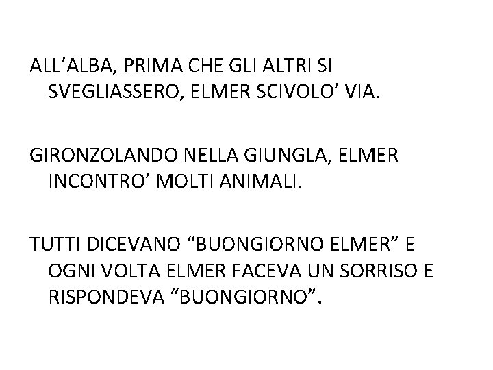 ALL’ALBA, PRIMA CHE GLI ALTRI SI SVEGLIASSERO, ELMER SCIVOLO’ VIA. GIRONZOLANDO NELLA GIUNGLA, ELMER