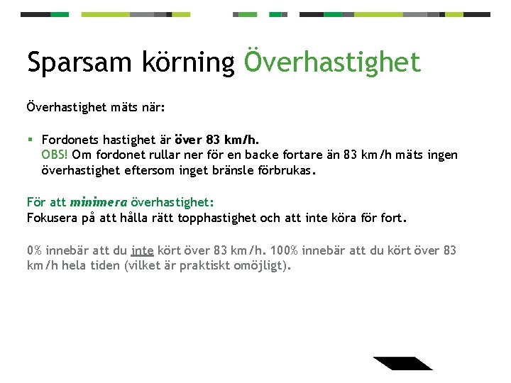 Sparsam körning Överhastighet mäts när: § Fordonets hastighet är över 83 km/h. OBS! Om