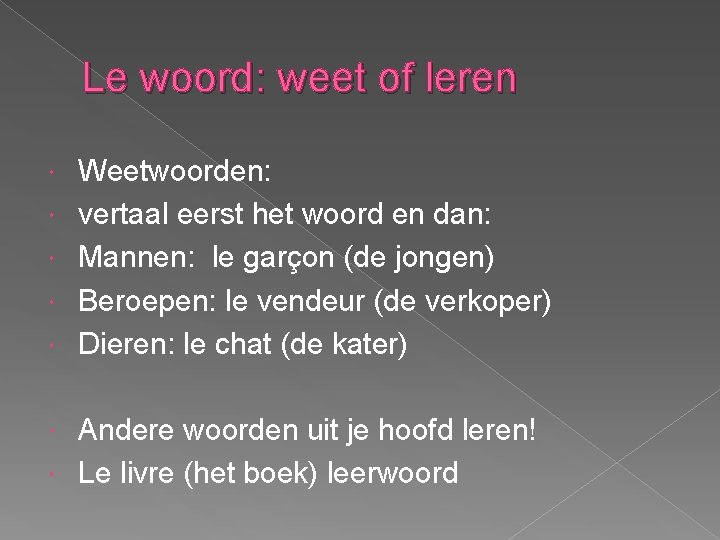 Le woord: weet of leren Weetwoorden: vertaal eerst het woord en dan: Mannen: le