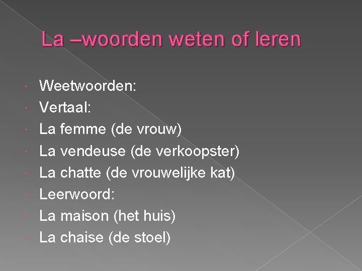 La –woorden weten of leren Weetwoorden: Vertaal: La femme (de vrouw) La vendeuse (de