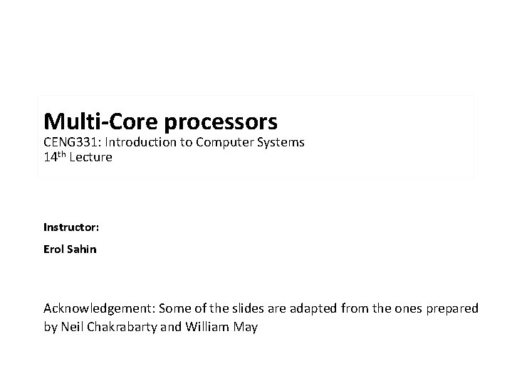 Multi-Core processors CENG 331: Introduction to Computer Systems 14 th Lecture Instructor: Erol Sahin Multi-Core processors CENG 331: Introduction to Computer Systems 14 th Lecture Instructor: Erol Sahin
