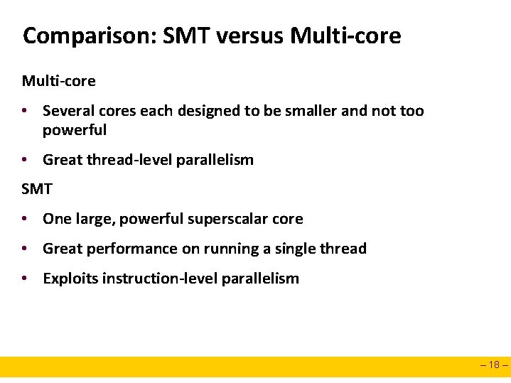 Comparison: SMT versus Multi-core • Several cores each designed to be smaller and not Comparison: SMT versus Multi-core • Several cores each designed to be smaller and not