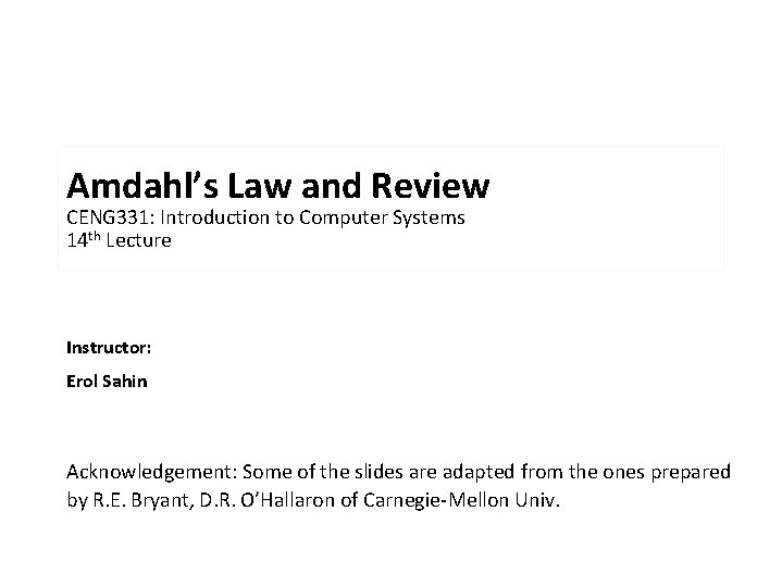 Amdahl’s Law and Review CENG 331: Introduction to Computer Systems 14 th Lecture Instructor: Amdahl’s Law and Review CENG 331: Introduction to Computer Systems 14 th Lecture Instructor: