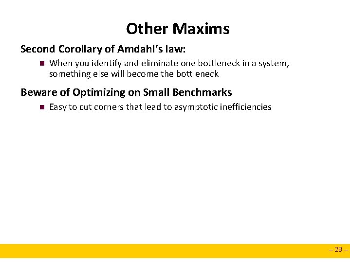 Other Maxims Second Corollary of Amdahl’s law: n When you identify and eliminate one Other Maxims Second Corollary of Amdahl’s law: n When you identify and eliminate one