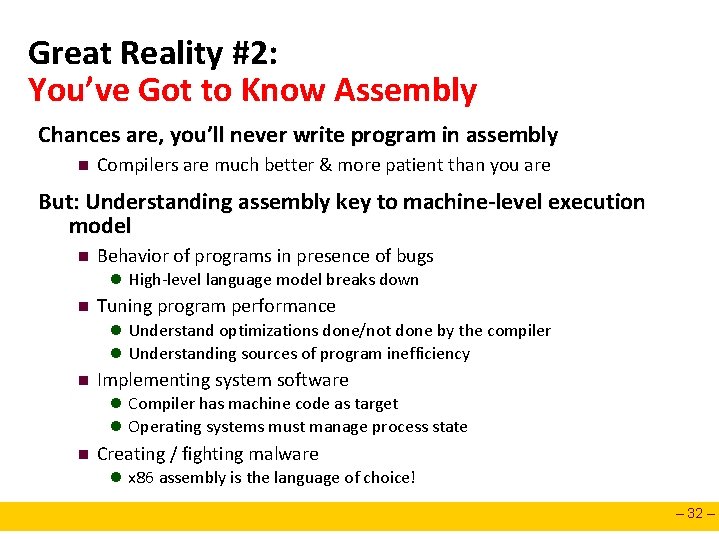 Great Reality #2: You’ve Got to Know Assembly Chances are, you’ll never write program Great Reality #2: You’ve Got to Know Assembly Chances are, you’ll never write program