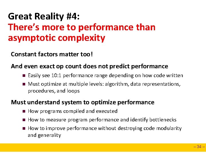 Great Reality #4: There’s more to performance than asymptotic complexity Constant factors matter too! Great Reality #4: There’s more to performance than asymptotic complexity Constant factors matter too!