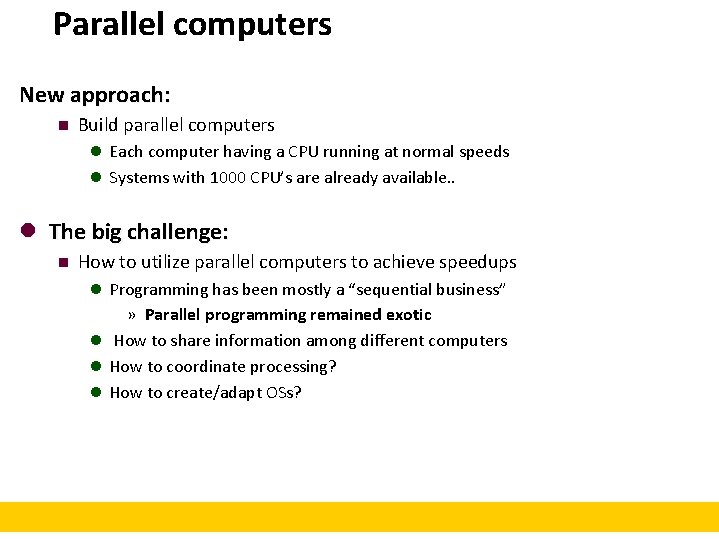 Parallel computers New approach: n Build parallel computers Each computer having a CPU running Parallel computers New approach: n Build parallel computers Each computer having a CPU running