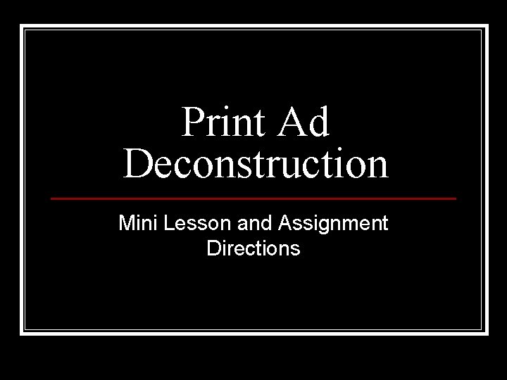Print Ad Deconstruction Mini Lesson and Assignment Directions 