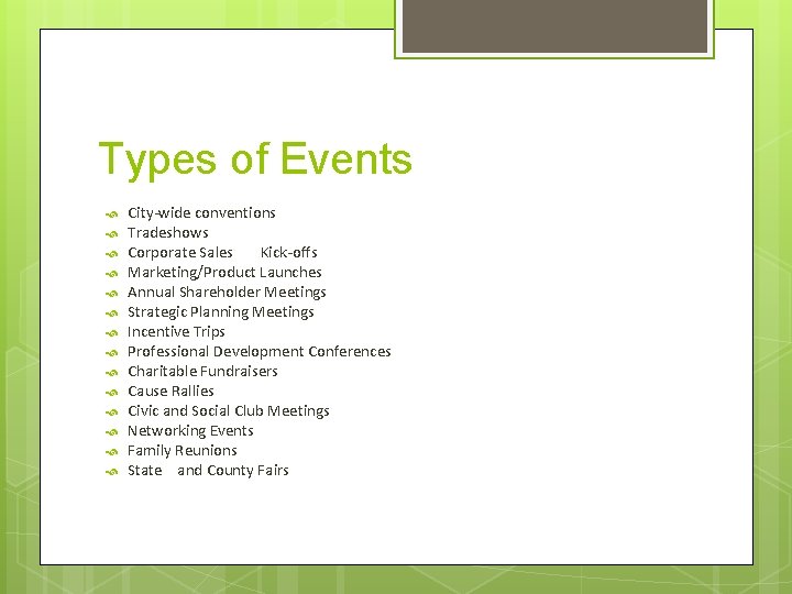 Types of Events City-wide conventions Tradeshows Corporate Sales Kick-offs Marketing/Product Launches Annual Shareholder Meetings
