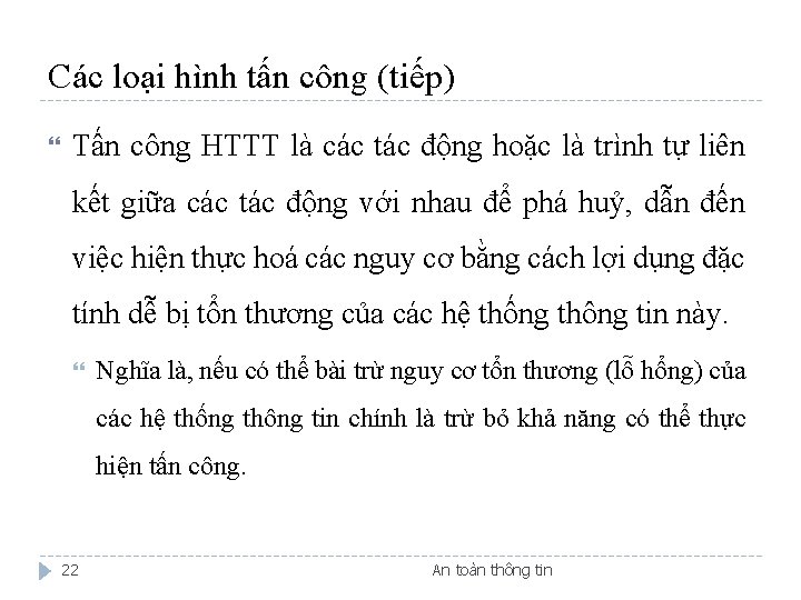 Các loại hình tấn công (tiếp) Tấn công HTTT là các tác động hoặc