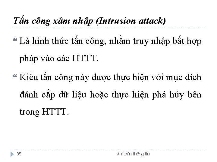 Tấn công xâm nhập (Intrusion attack) Là hình thức tấn công, nhằm truy nhập