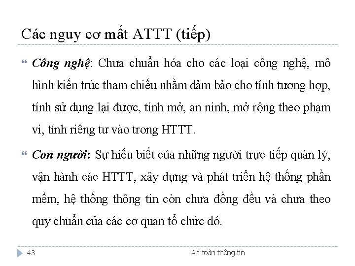 Các nguy cơ mất ATTT (tiếp) Công nghệ: Chưa chuẩn hóa cho các loại