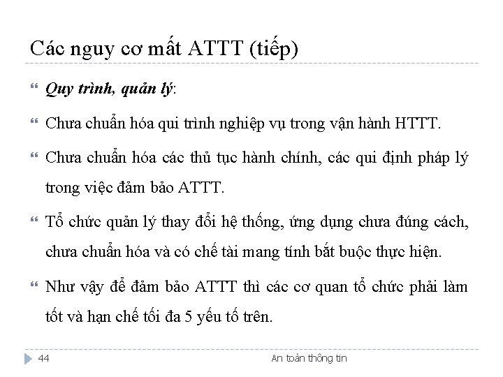 Các nguy cơ mất ATTT (tiếp) Quy trình, quản lý: Chưa chuẩn hóa qui