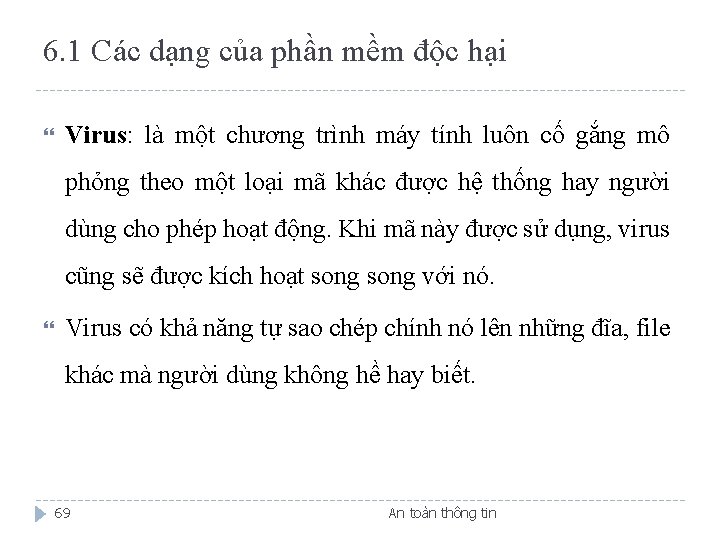 6. 1 Các dạng của phần mềm độc hại Virus: là một chương trình