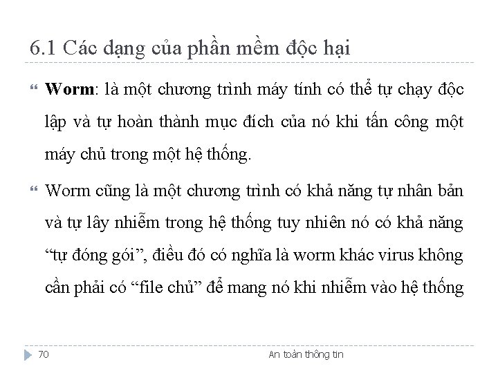 6. 1 Các dạng của phần mềm độc hại Worm: là một chương trình