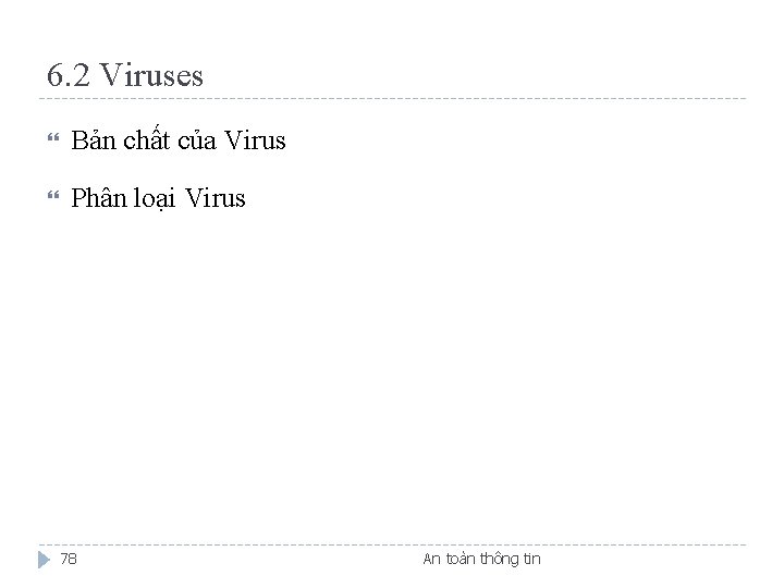6. 2 Viruses Bản chất của Virus Phân loại Virus 78 An toàn thông