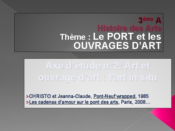 3ème A Histoire des Arts Thème : Le PORT et les OUVRAGES D’ART Axe