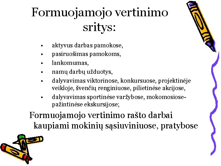 Formuojamojo vertinimo sritys: • • • aktyvus darbas pamokose, pasiruošimas pamokoms, lankomumas, namų darbų