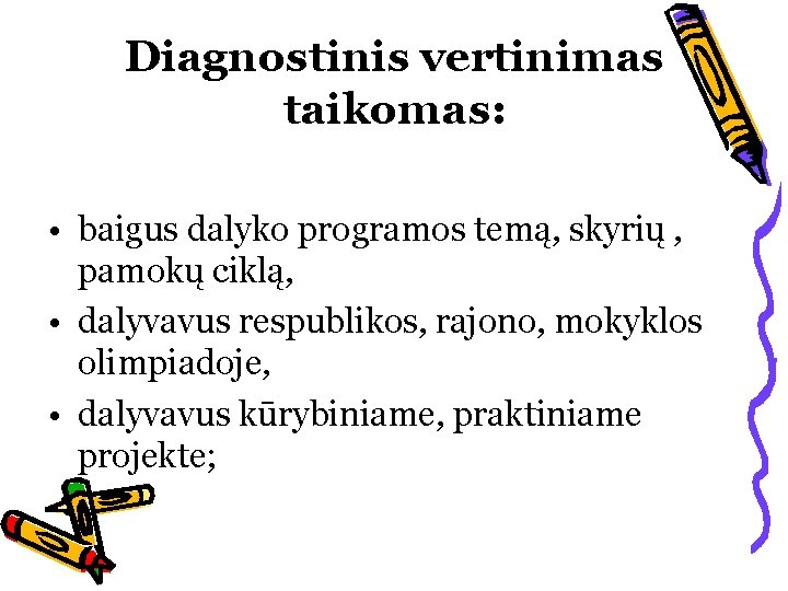 Diagnostinis vertinimas taikomas: • baigus dalyko programos temą, skyrių , pamokų ciklą, • dalyvavus