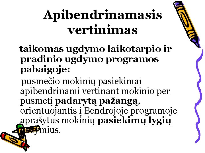 Apibendrinamasis vertinimas taikomas ugdymo laikotarpio ir pradinio ugdymo programos pabaigoje: pusmečio mokinių pasiekimai apibendrinami