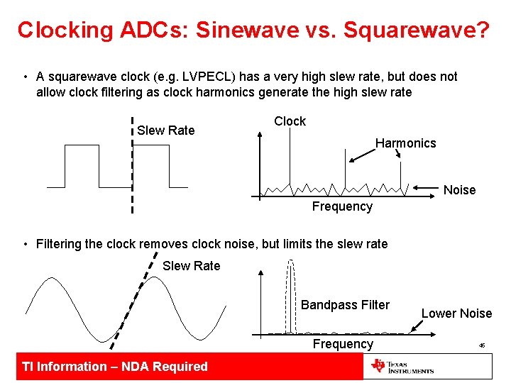 Clocking ADCs: Sinewave vs. Squarewave? • A squarewave clock (e. g. LVPECL) has a