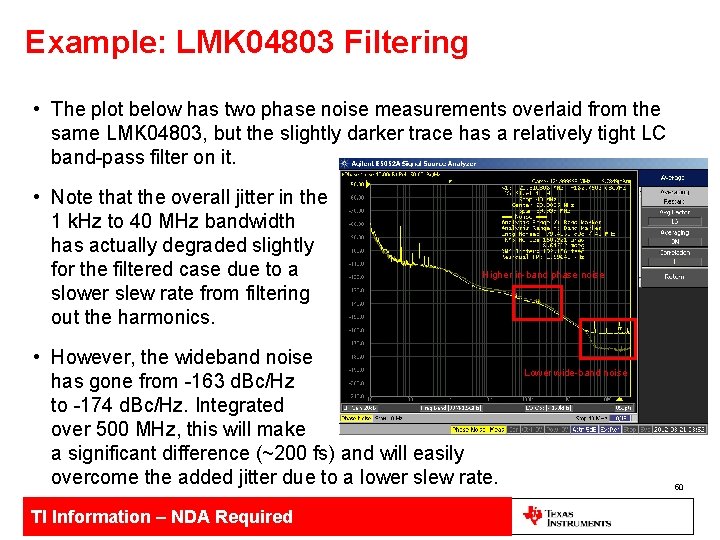 Example: LMK 04803 Filtering • The plot below has two phase noise measurements overlaid