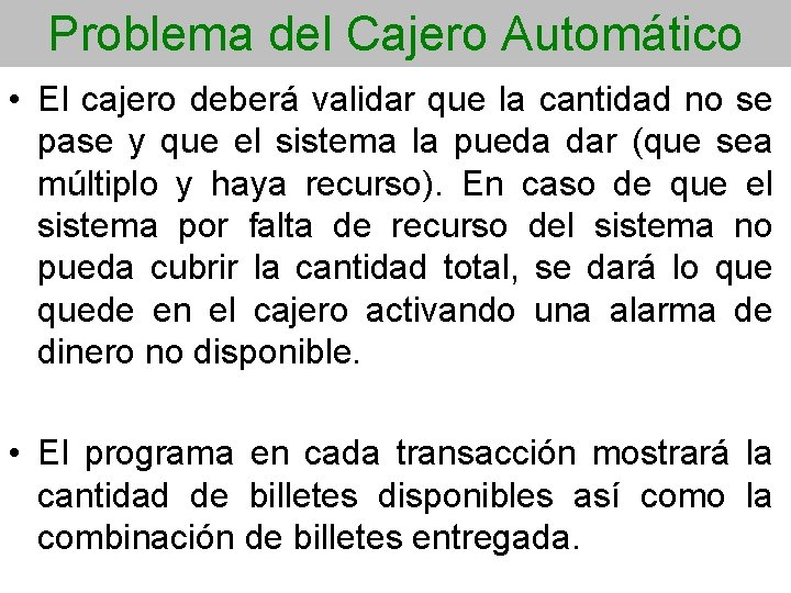 Problema del Cajero Automático • El cajero deberá validar que la cantidad no se