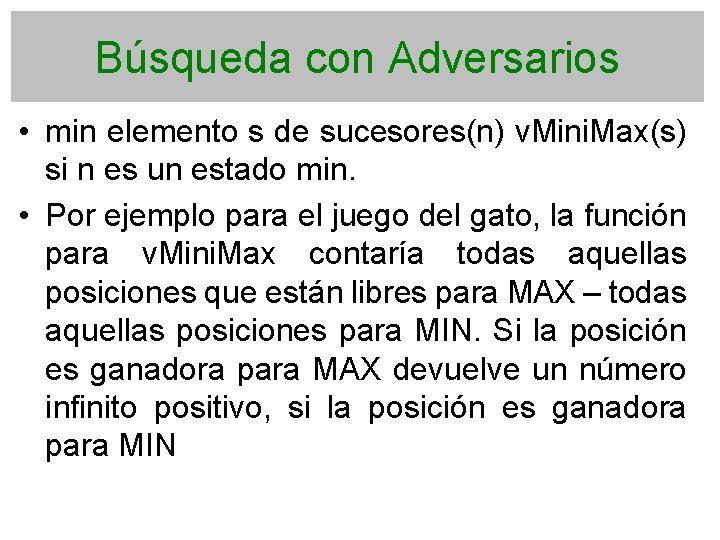 Búsqueda con Adversarios • min elemento s de sucesores(n) v. Mini. Max(s) si n