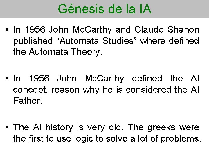 Génesis de la IA • In 1956 John Mc. Carthy and Claude Shanon published