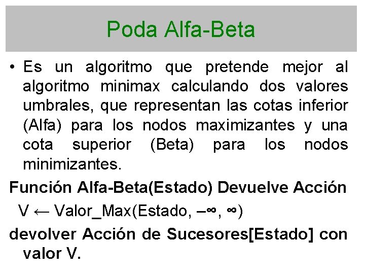 Poda Alfa-Beta • Es un algoritmo que pretende mejor al algoritmo minimax calculando dos