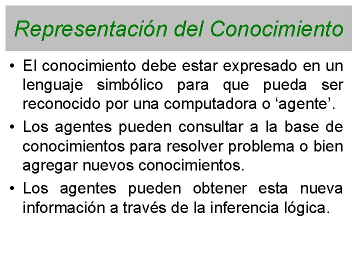 Representación del Conocimiento • El conocimiento debe estar expresado en un lenguaje simbólico para
