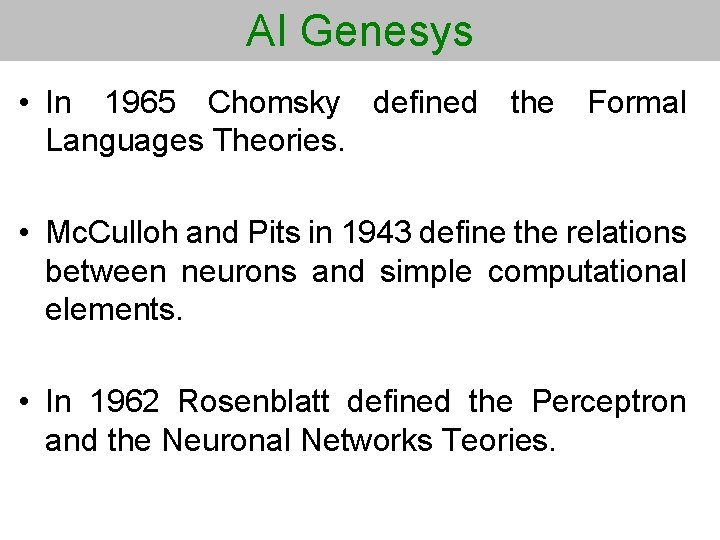 AI Genesys • In 1965 Chomsky defined the Formal Languages Theories. • Mc. Culloh
