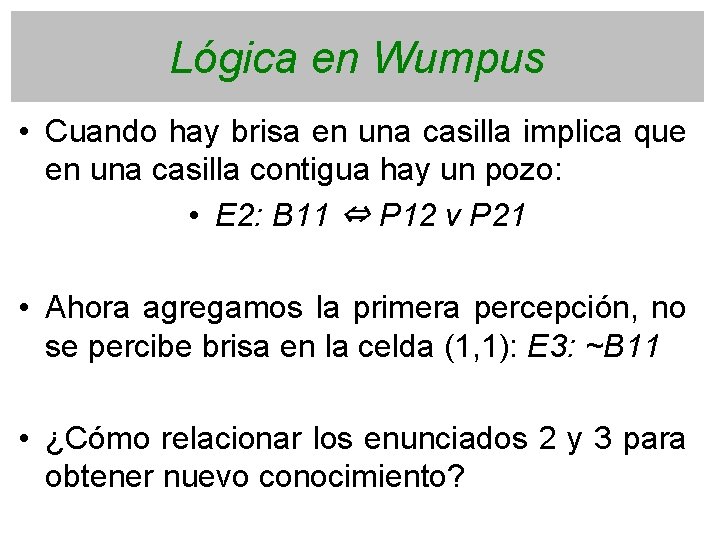 Lógica en Wumpus • Cuando hay brisa en una casilla implica que en una