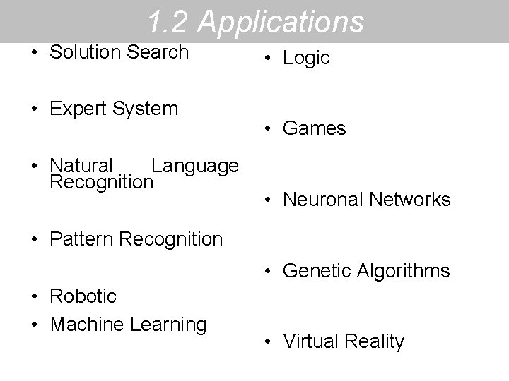1. 2 Applications • Solution Search • Expert System • Natural Language Recognition •