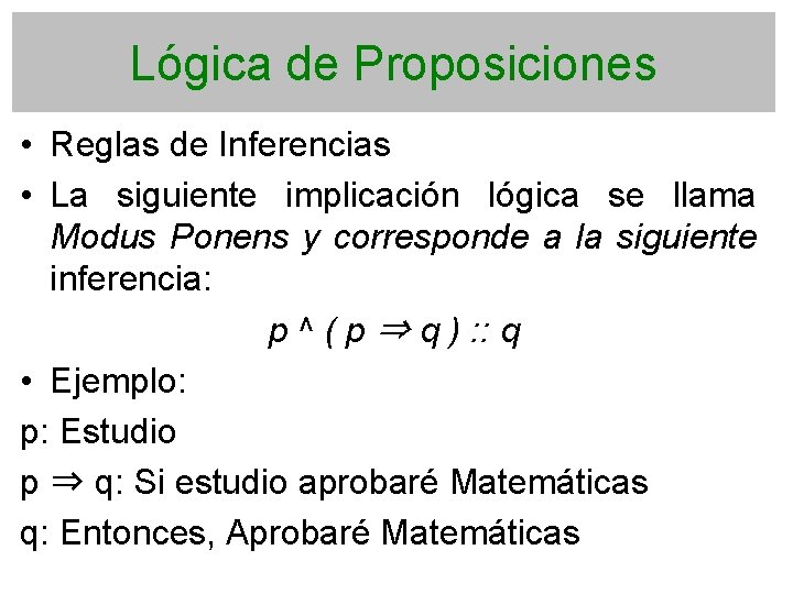 Lógica de Proposiciones • Reglas de Inferencias • La siguiente implicación lógica se llama