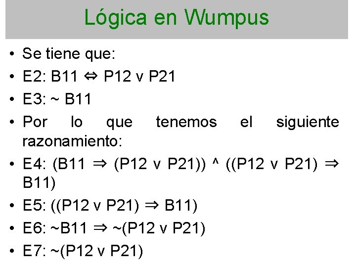 Lógica en Wumpus • • Se tiene que: E 2: B 11 ⇔ P