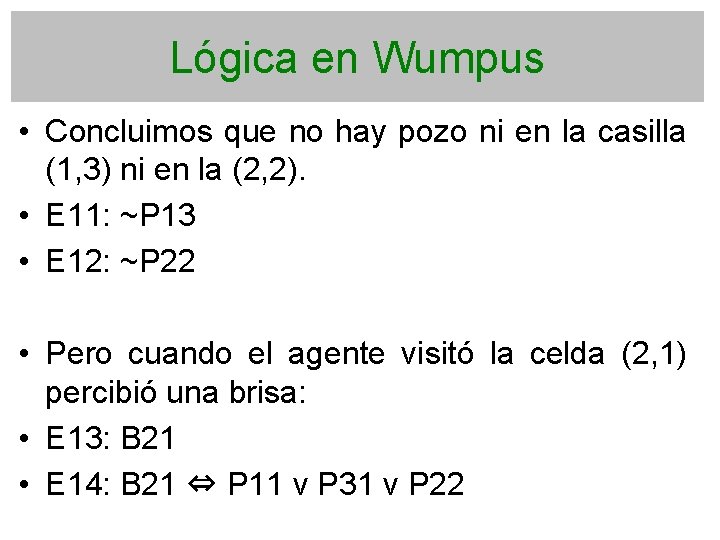 Lógica en Wumpus • Concluimos que no hay pozo ni en la casilla (1,
