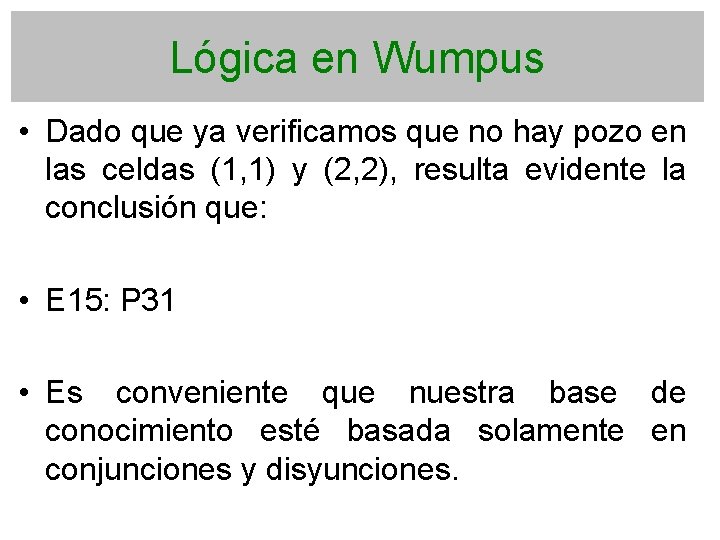 Lógica en Wumpus • Dado que ya verificamos que no hay pozo en las